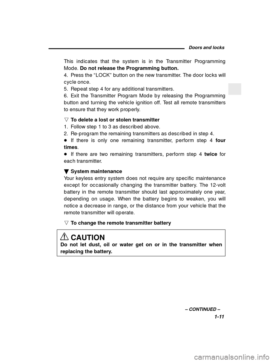 SUBARU FORESTER 2000 SF / 1.G Owners Manual  Doors and locks1-11
–
 CONTINUED  –
This ind ic ates that the system is in the Transmitte
r Prog ramming
Mod e.  Do not release the Programming button.
4. Press the  “LOCK ” b utton on the ne