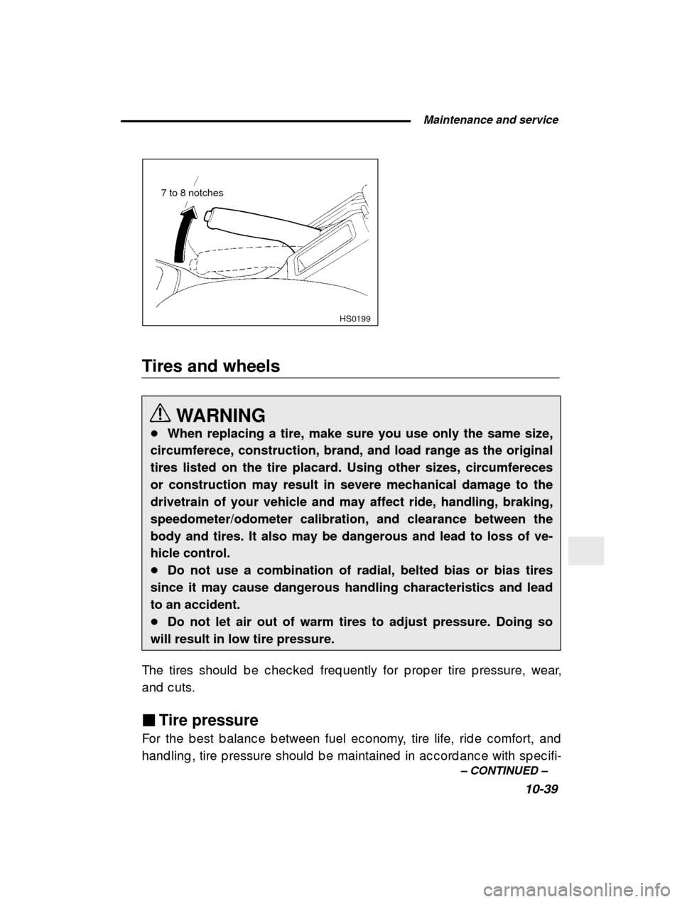 SUBARU FORESTER 2000 SF / 1.G Owners Guide  Maintenance and service10-39
–
 CONTINUED  –
HS0199
7 to 8 notches
Tires and wheels WARNING
� When replacing a tire, make sure you use only the same size,
circumferece, construction, brand, and l