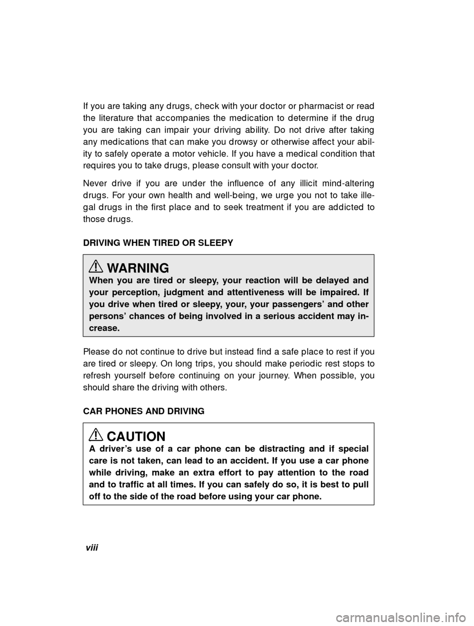 SUBARU FORESTER 2000 SF / 1.G Owners Manual viii
If you are taking  any d rug s, c hec k with your d oc tor
 or p harmac ist or read
the literature that ac c omp anies the med ic ation to d etermine if the d rug
you are taking  c an imp air you