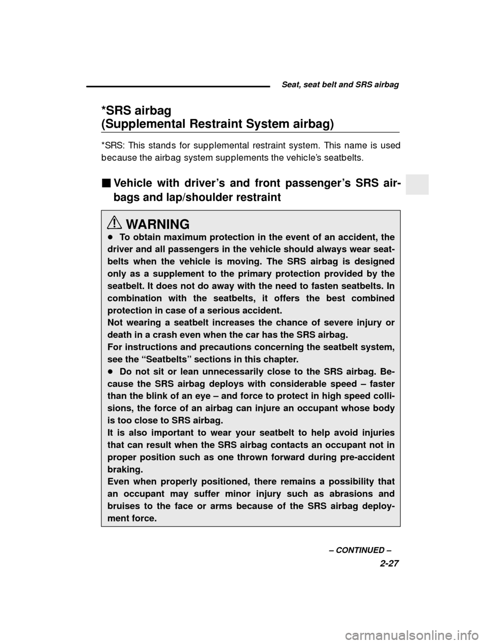 SUBARU FORESTER 2000 SF / 1.G Manual PDF Seat, seat belt and SRS airbag2-27
–
 CONTINUED  –
*SRS airbag  (Supplemental Restraint System airbag) 
*SRS: This stand s for sup p lemental restraint system
. This name is used
b ec ause the air