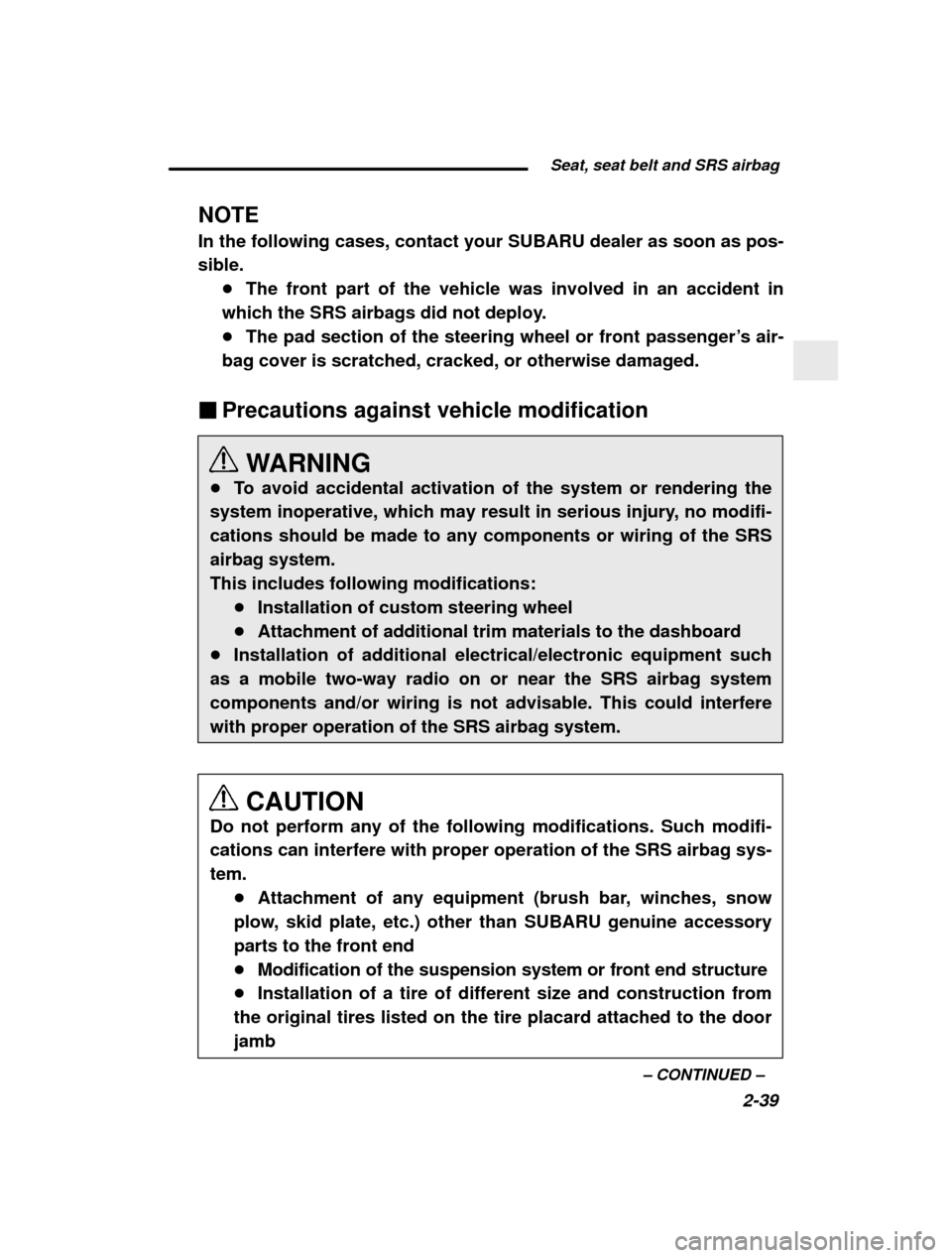 SUBARU FORESTER 2000 SF / 1.G Owners Manual Seat, seat belt and SRS airbag2-39
–
 CONTINUED  –
NOTE In the following cases, contact your SUBARU dealer as soon as pos- sible.
�The front part of the vehicle was involved in an accident in
whic
