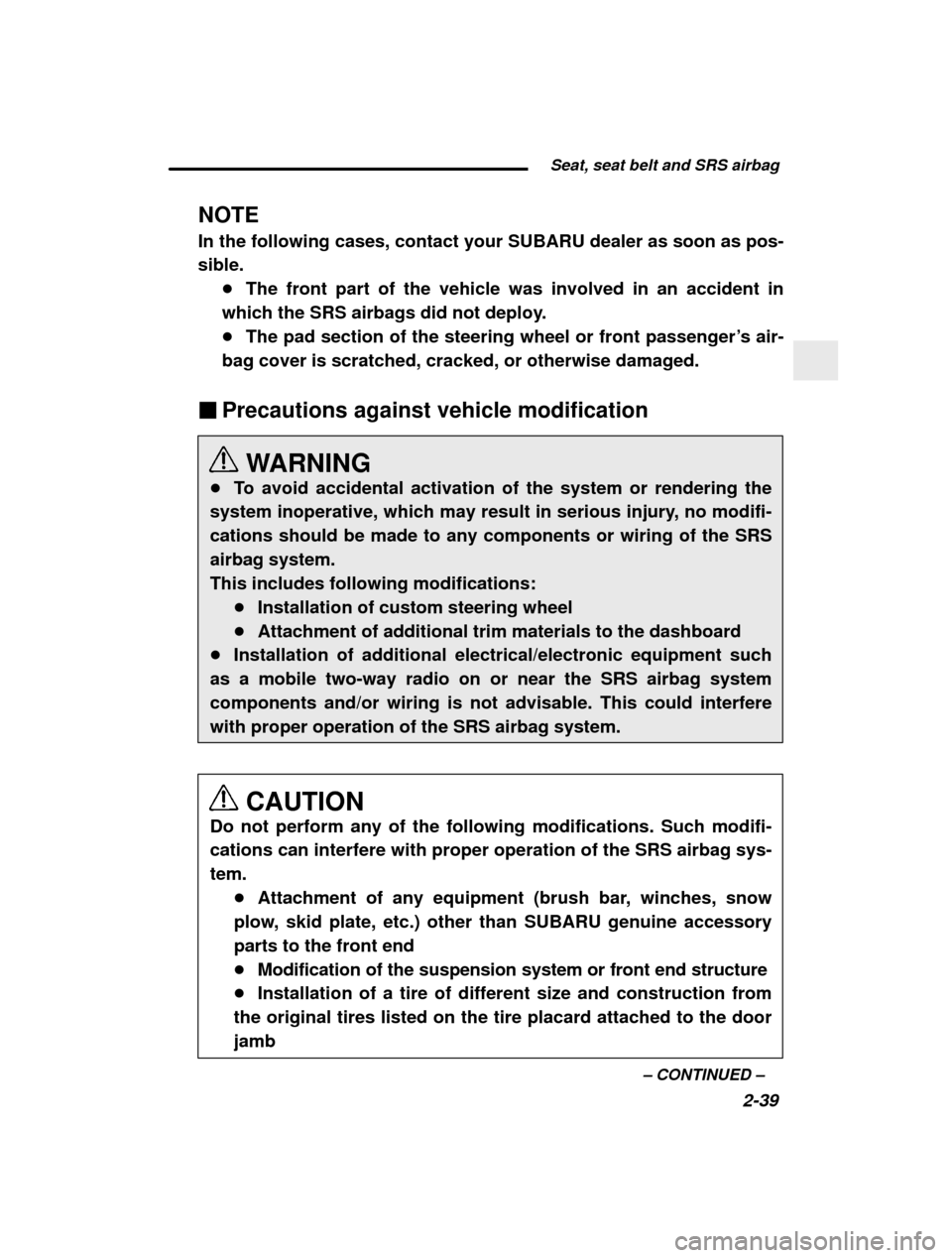 SUBARU FORESTER 2000 SF / 1.G Owners Guide Seat, seat belt and SRS airbag2-39
–
 CONTINUED  –
NOTE In the following cases, contact your SUBARU dealer as soon as pos- sible.
�The front part of the vehicle was involved in an accident in
whic