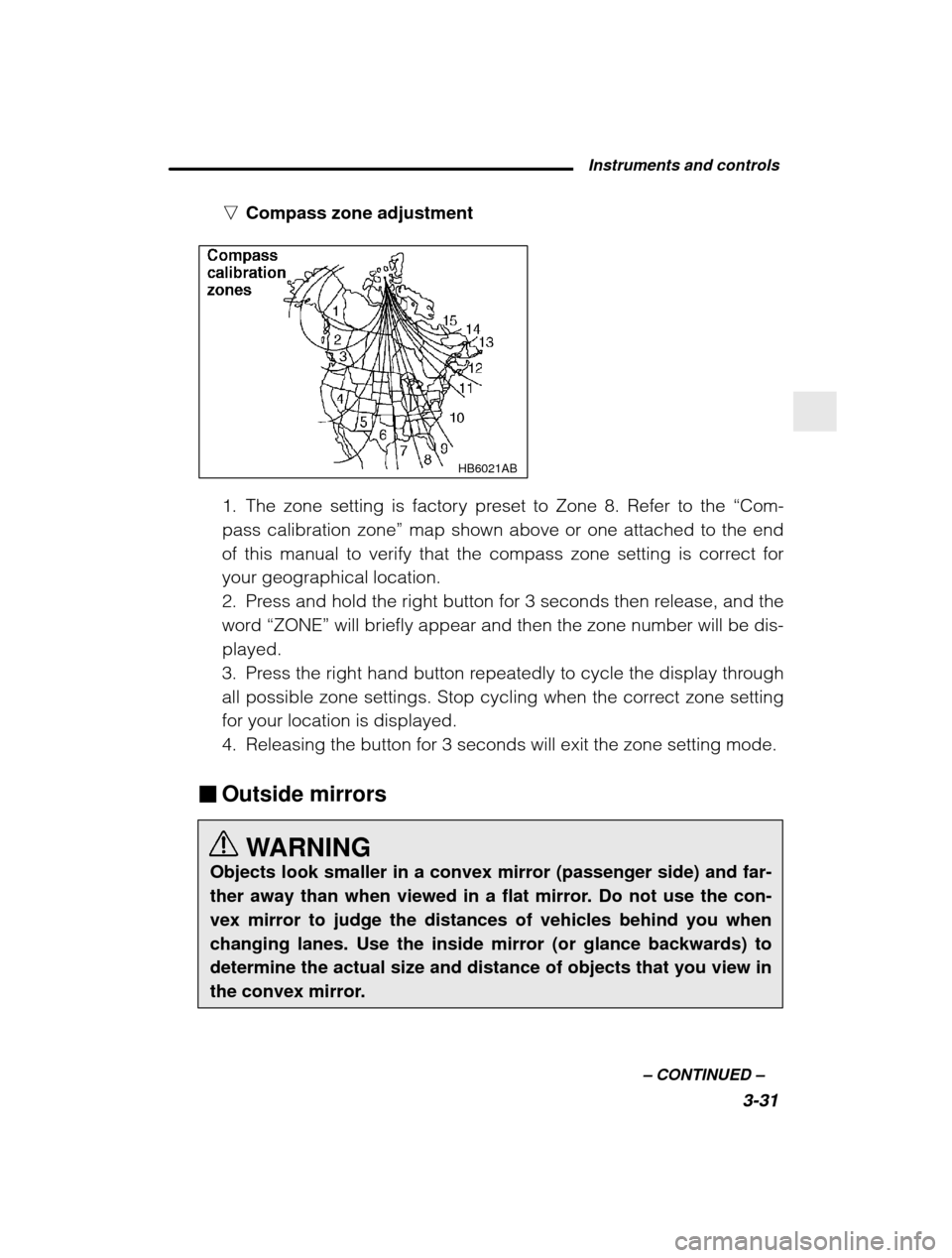 SUBARU FORESTER 2001 SF / 1.G Owners Manual  Instruments and controls3-31
–
 CONTINUED  –
n
Compass zone adjustment
HB6021AB
1. The zone setting is factory preset to Zone 8. Refer to the  “Com-
pass calibration zone ” map shown above or