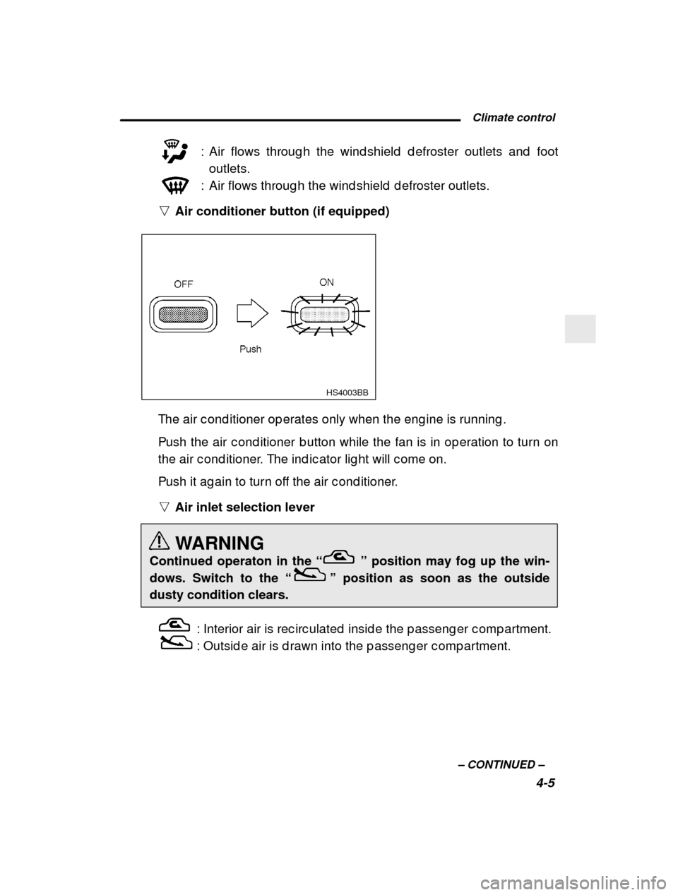 SUBARU FORESTER 2001 SF / 1.G Service Manual  Climate control4-5
–
 CONTINUED  –
: Air flows throug h the wind shield  d efroster outlets
 and  foot
outlets.
: Air flows throug h the wind shield  d efroster outlets .
n Air conditioner button