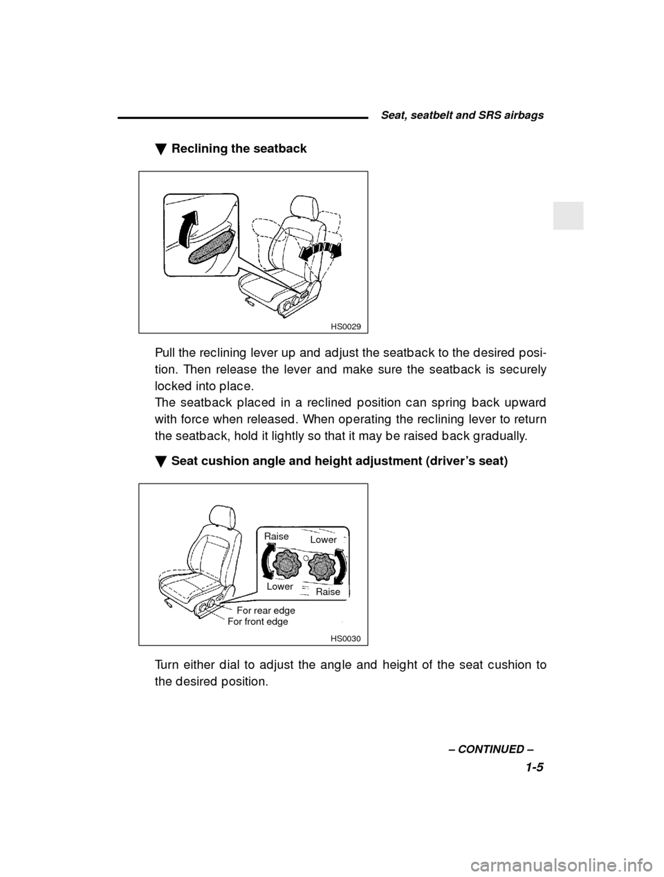 SUBARU FORESTER 2001 SF / 1.G Owners Manual  Seat, seatbelt and SRS airbags1-5
–
 CONTINUED  –
�
Reclining the seatback
 HS0029
Pull the rec lining  lever up  and  ad just the seatb ac k  to the d esired  p osi-
tion. Then release the lever
