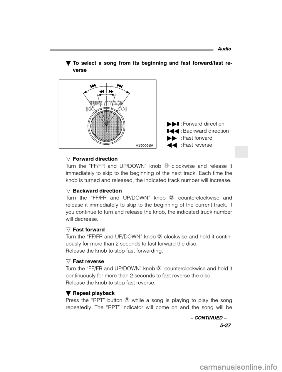 SUBARU FORESTER 2001 SF / 1.G Owners Manual Audio5-27
–
 CONTINUED  –
�
To select a song from its beginning and fast forward/fast re- verse
HS5005BA
nForward direction
Turn the  “FF/FR and UP/DOWN ” knob  G clockwise and release it
imme