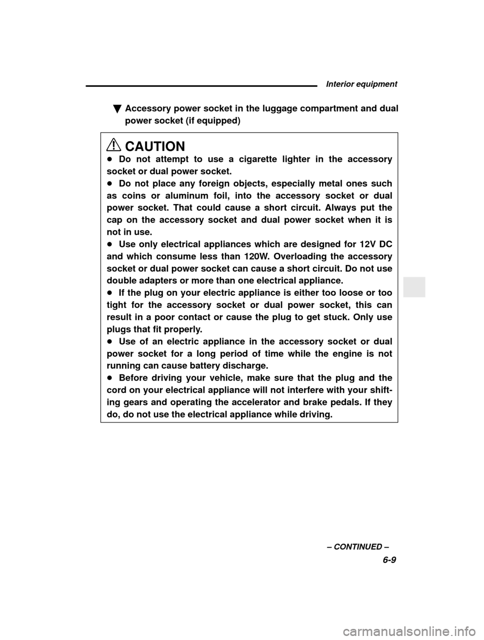 SUBARU FORESTER 2001 SF / 1.G Owners Manual  Interior equipment6-9
–
 CONTINUED  –
�
Accessory power socket in the luggage compartment and dual power socket (if equipped) CAUTION
� Do not attempt to use a cigarette lighter in the accessory
