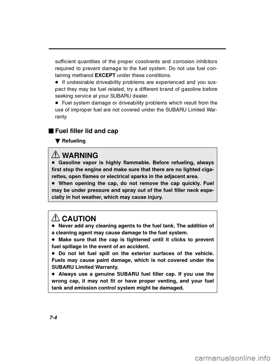 SUBARU FORESTER 2001 SF / 1.G Owners Manual 7-4suffic ient q uantities of the p rop er c osolvents and  
c orrosion inhib itors
req uired  to p revent d amag e to the fuel system. Do n ot use fuel c on-
taining  methanol  EXCEPT und er these c 