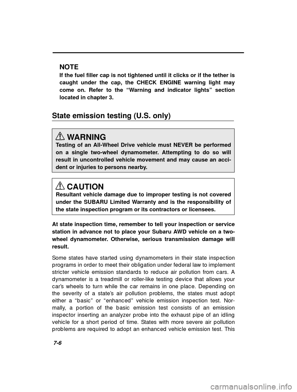 SUBARU FORESTER 2001 SF / 1.G Owners Manual 7-6NOTE If the fuel filler cap is not tightened until it clicks or if the tether is caught under the cap, the CHECK ENGINE warning light maycome on. Refer to the 
“Warning and indicator lights ” s