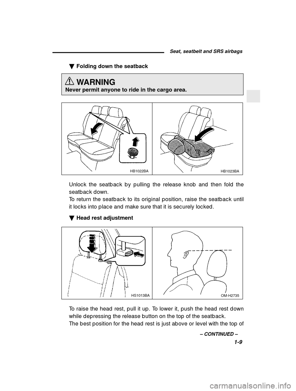 SUBARU FORESTER 2001 SF / 1.G User Guide  Seat, seatbelt and SRS airbags1-9
–
 CONTINUED  –
�
Folding down the seatback 
WARNING
Never permit anyone to ride in the cargo area.
HB1023BA
HB1022BA
Unloc k the seatb ac k b y p ulling  the re