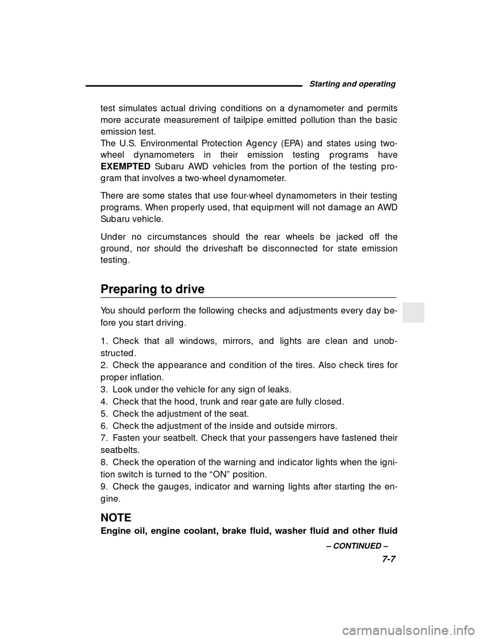 SUBARU FORESTER 2001 SF / 1.G Owners Manual Starting and operating7-7
–
 CONTINUED  –
test simulates ac tual d riving  c ond itions on a d ynam
ometer and  p ermits
more ac c urate measurement of tailp ip e emitted  p ollu tion than the b a