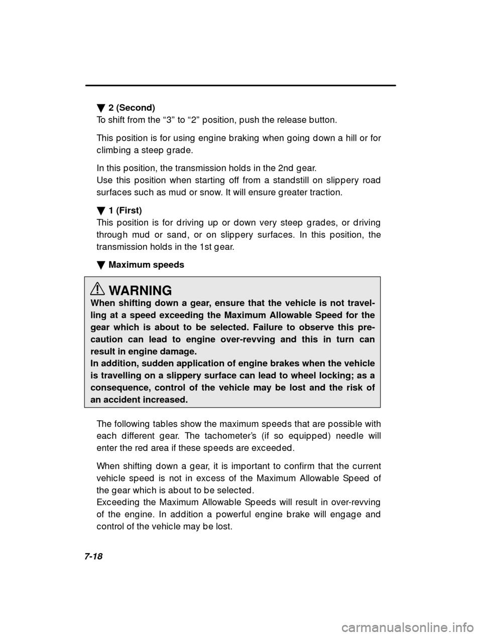 SUBARU FORESTER 2001 SF / 1.G Repair Manual 7-18�
2 (Second)
To shift from the  “3 ” to  “2 ” p osition, p ush the release b utton.
This p osition is for using  eng ine b raking  when g oin g  d own a hill or for
c limb ing  a steep  g 