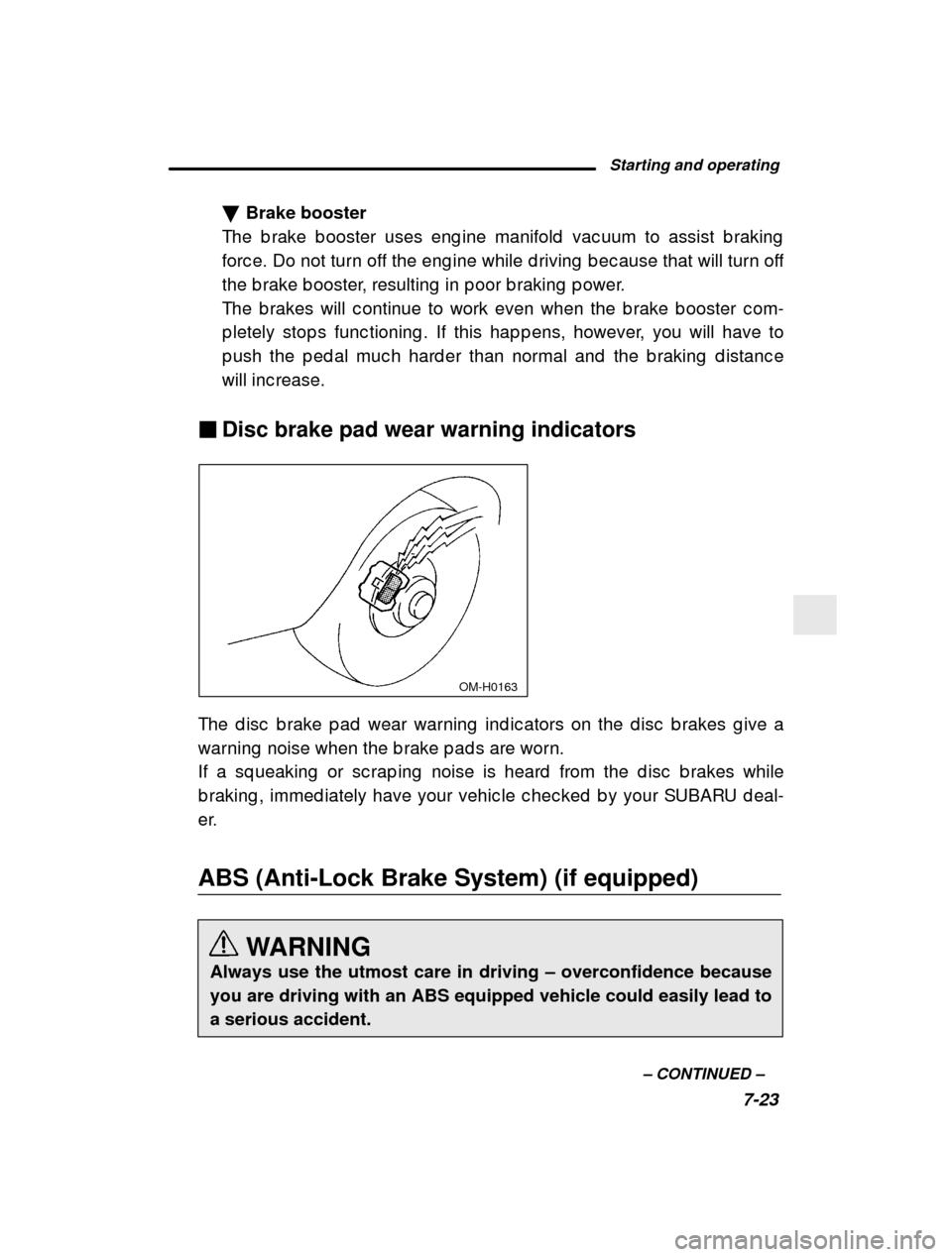 SUBARU FORESTER 2001 SF / 1.G Repair Manual Starting and operating7-23
–
 CONTINUED  –
�
Brake booster
The b rake b ooster uses eng ine manifold  vac uum to as sist b raking
forc e. Do not turn off the eng ine while d riving  b ec ause that