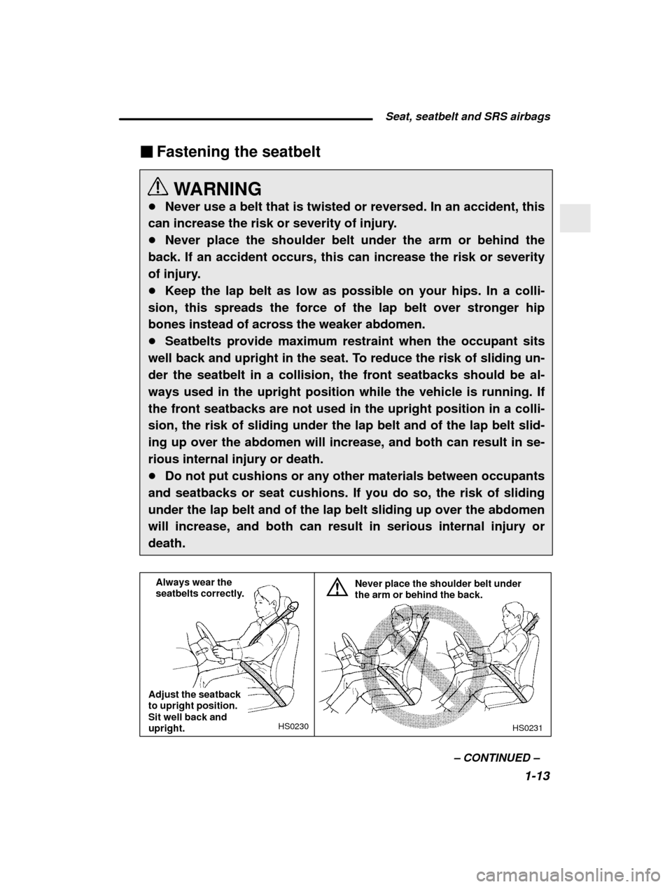 SUBARU FORESTER 2001 SF / 1.G Owners Manual  Seat, seatbelt and SRS airbags1-13
–
 CONTINUED  –
�
Fastening the seatbelt
WARNING
� Never use a belt that is twisted or reversed. In an accident, this
can increase the risk or severity of injur