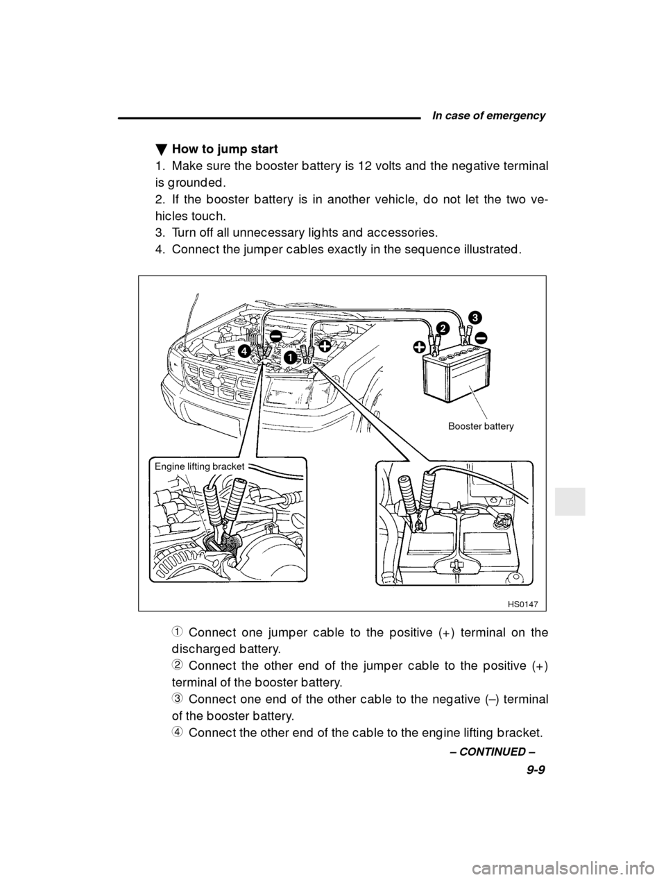 SUBARU FORESTER 2001 SF / 1.G Owners Manual  In case of emergency9-9
–
 CONTINUED  –
�
How to jump start
1. Make sure the b ooster b attery is 12 volts and  the  neg ative terminal
is g round ed . 
2. If the b ooster b attery is in another 