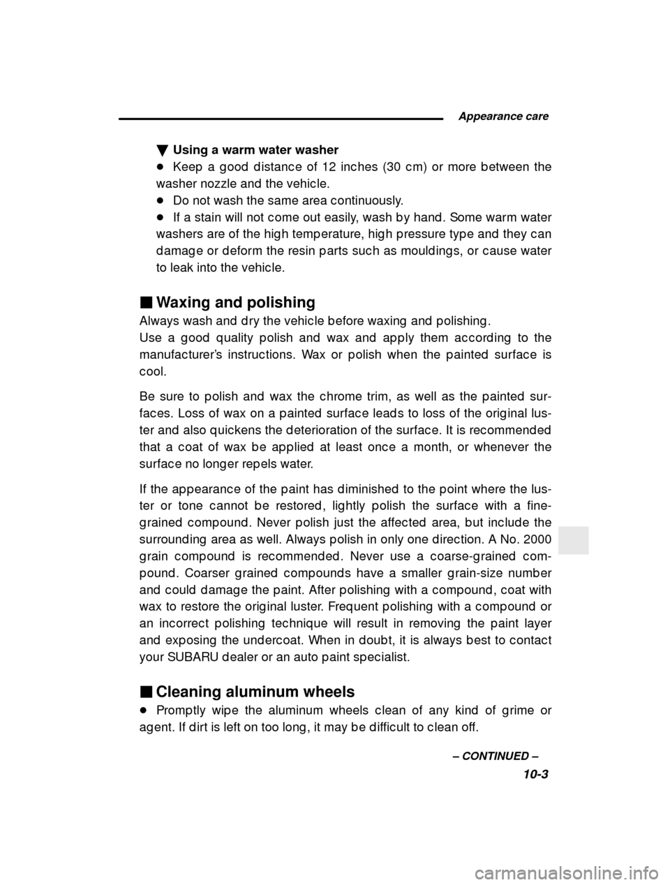 SUBARU FORESTER 2001 SF / 1.G Owners Manual  Appearance care10-3
–
 CONTINUED  –
�
Using a warm water washer
� Keep  a g ood  d istanc e of 12 inc hes (30 c m) or more b etween the
washer nozzle and  the vehic le. � Do not wash the same are