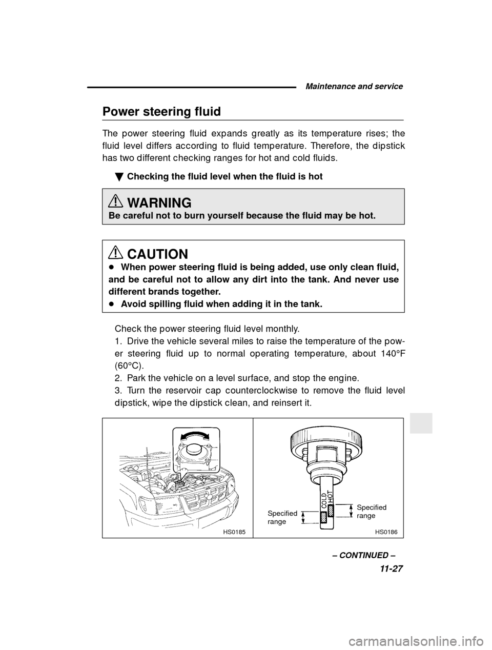 SUBARU FORESTER 2001 SF / 1.G Owners Manual  Maintenance and service11-27
–
 CONTINUED  –
Power steering fluid 
The p ower steering  fluid  exp and s g reatly as its tem
p erature rises; the
fluid  level d iffers ac c ord ing  to fluid  tem