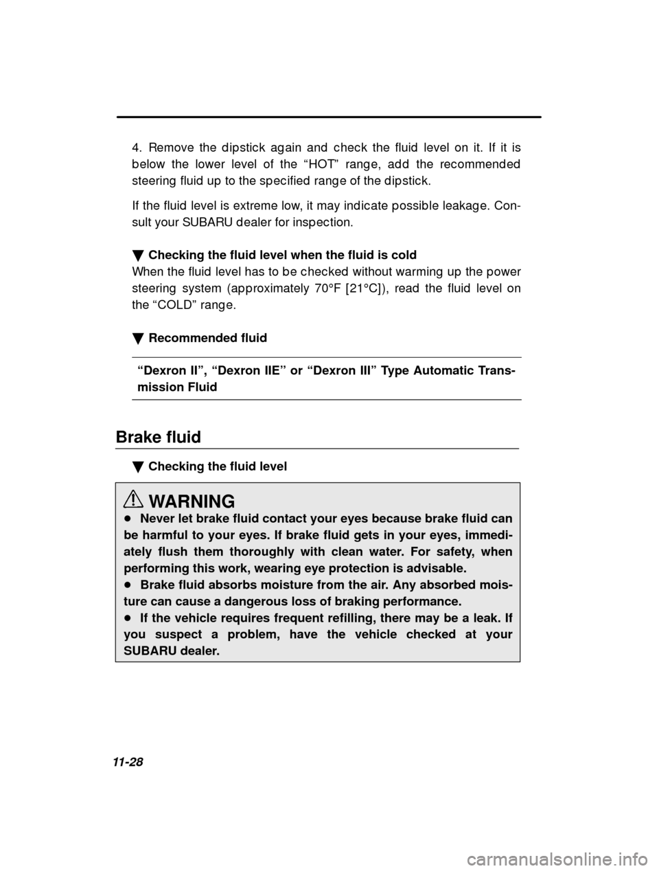 SUBARU FORESTER 2001 SF / 1.G Owners Manual 11-284. Remove the d ip stic k ag ain and  c hec k the fluid  lev
el on it. If it is
b elow the lower level of the  “HOT ” rang e, ad d  the rec ommend ed
steering  fluid  up  to the sp ec ified  