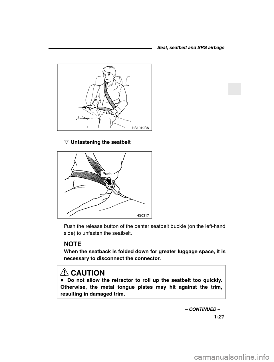 SUBARU FORESTER 2001 SF / 1.G User Guide  Seat, seatbelt and SRS airbags1-21
–
 CONTINUED  –
 HS1019BA
nUnfastening the seatbelt
  HS0317
Push
Push the release b utton of the c enter seatb elt b uc k le (on the left-hand
sid e) to unfast