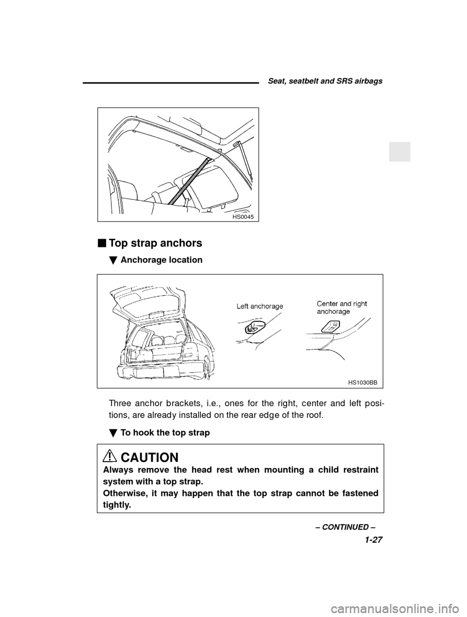 SUBARU FORESTER 2001 SF / 1.G Owners Manual  Seat, seatbelt and SRS airbags1-27
–
 CONTINUED  –
HS0045
�Top strap anchors �Anchorage location
HS1030BB
Three anc hor b rac kets, i.e., ones for the rig ht, c e nter and  left p osi-
tions, are