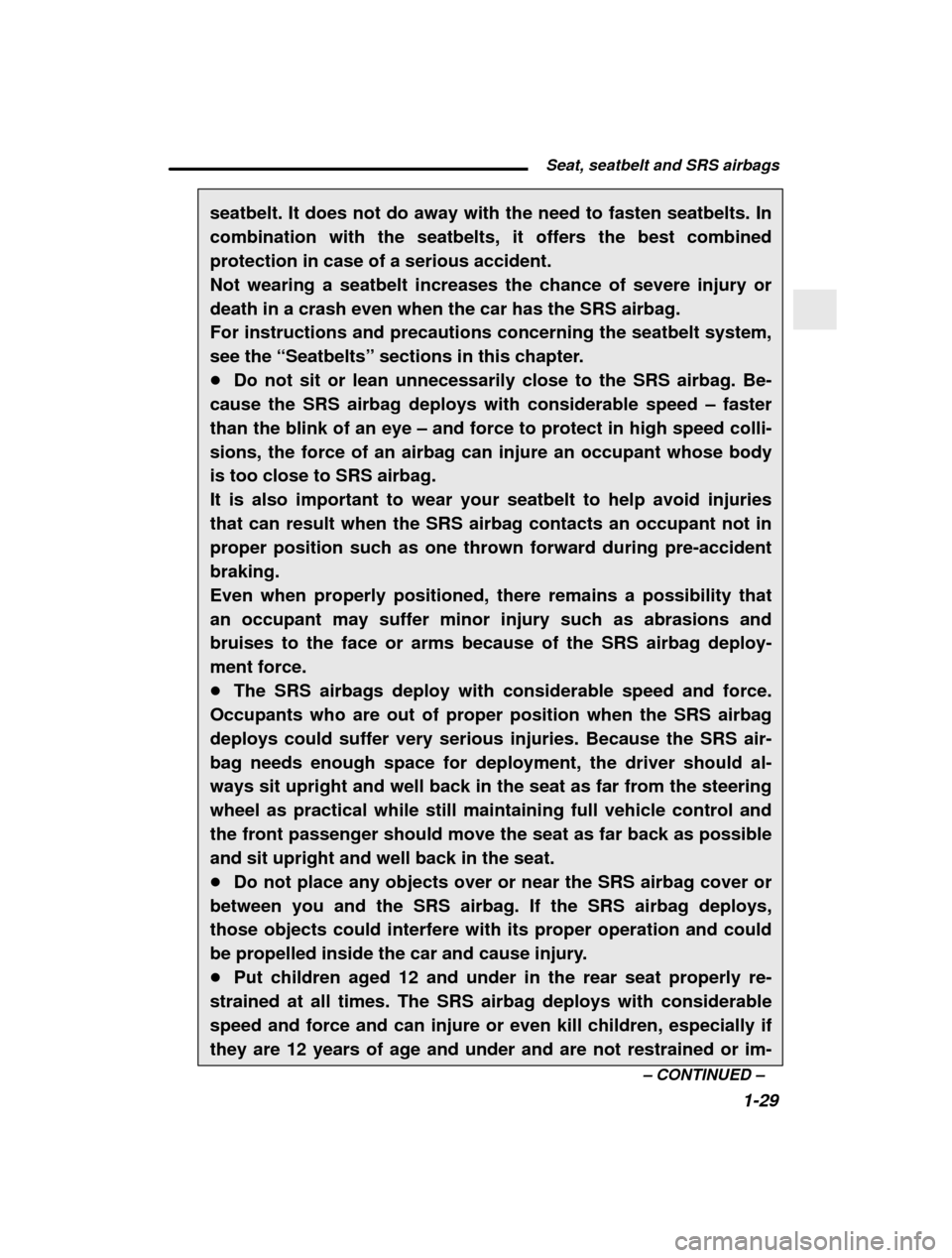 SUBARU FORESTER 2001 SF / 1.G Service Manual  Seat, seatbelt and SRS airbags1-29
–
 CONTINUED  –
seatbelt. It does not do away with the need to fasten seatbelts. In 
combination with the seatbelts, it offers the best combinedprotection in ca