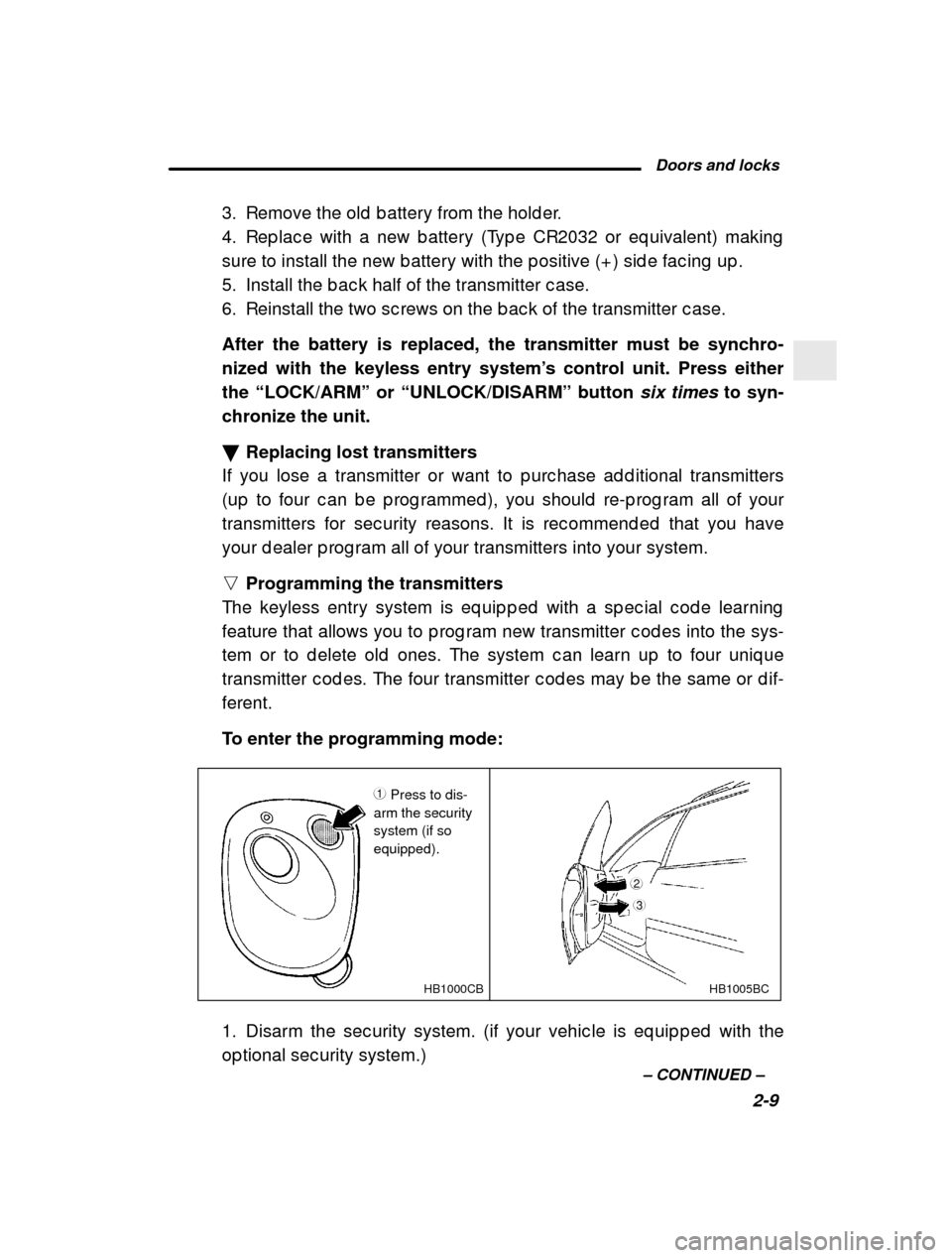 SUBARU FORESTER 2001 SF / 1.G Manual PDF Doors and locks2-9
–
CONTINUED –
3. Remove the old b attery from the hold er.
4. Rep lac e with a new b attery (Typ e CR2032 or eq uiva
lent) making
sure to install the new b attery with the SUBARU FORESTER 2001 SF / 1.G Manual PDF Doors and locks2-9
–
CONTINUED –
3. Remove the old b attery from the hold er.
4. Rep lac e with a new b attery (Typ e CR2032 or eq uiva
lent) making
sure to install the new b attery with the