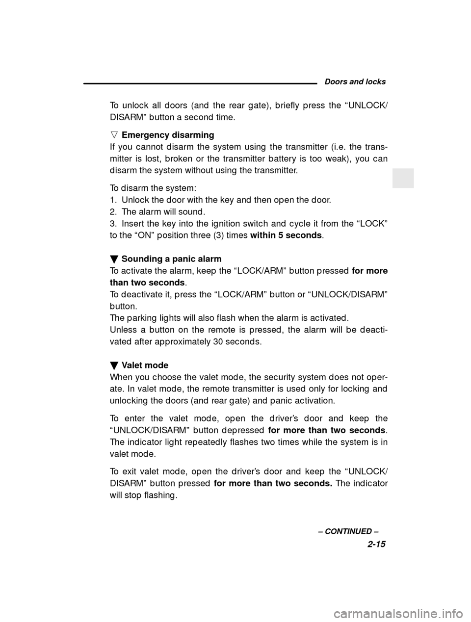 SUBARU FORESTER 2001 SF / 1.G Manual PDF  Doors and locks2-15
–
 CONTINUED  –
To unloc k all d oors (and  the rear g ate), b riefly p r
ess the “UNLOCK/
DISARM ” b utton a sec ond  time.
n Emergency disarming
If you c annot d isarm t