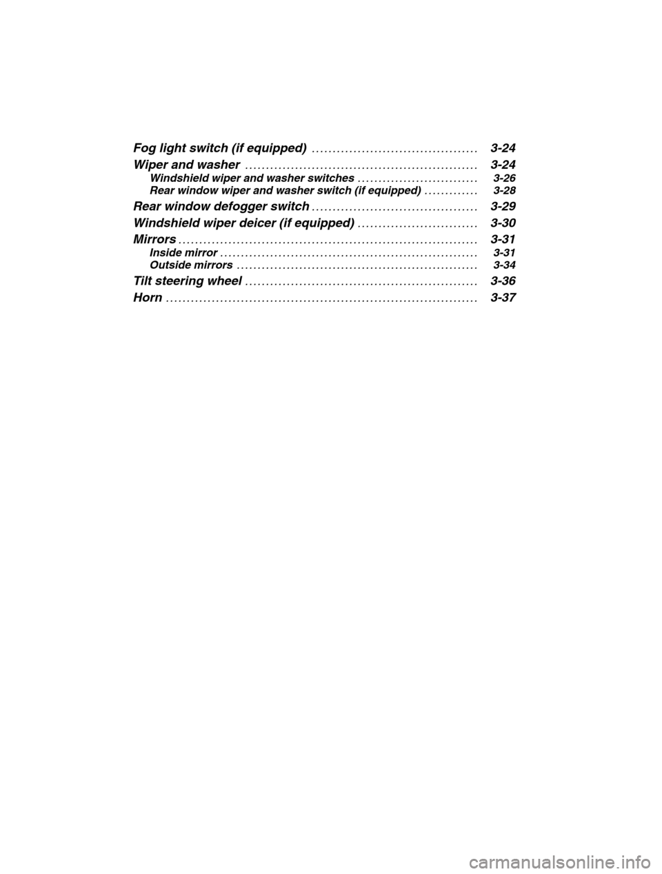 SUBARU FORESTER 2002 SG / 2.G Owners Manual 3-2Fog light switch (if equipped) 3-24
. . . . . . . . . . . . . . . . . . . . . . . . . . . . . . . . . . . . . . . . 
Wiper and washer 3-24
. . . . . . . . . . . . . . . . . . . . . . . . . . . . . 