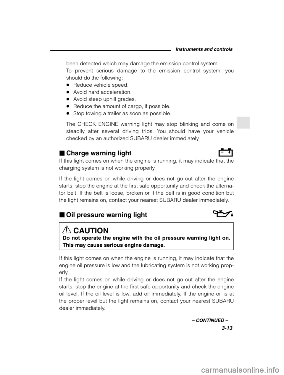 SUBARU FORESTER 2002 SG / 2.G Owners Manual Instruments and controls3-13
–
 CONTINUED  –
been detected which may damage the emission control system. 
To prevent serious damage to the emission control system, youshould do the following:�Redu
