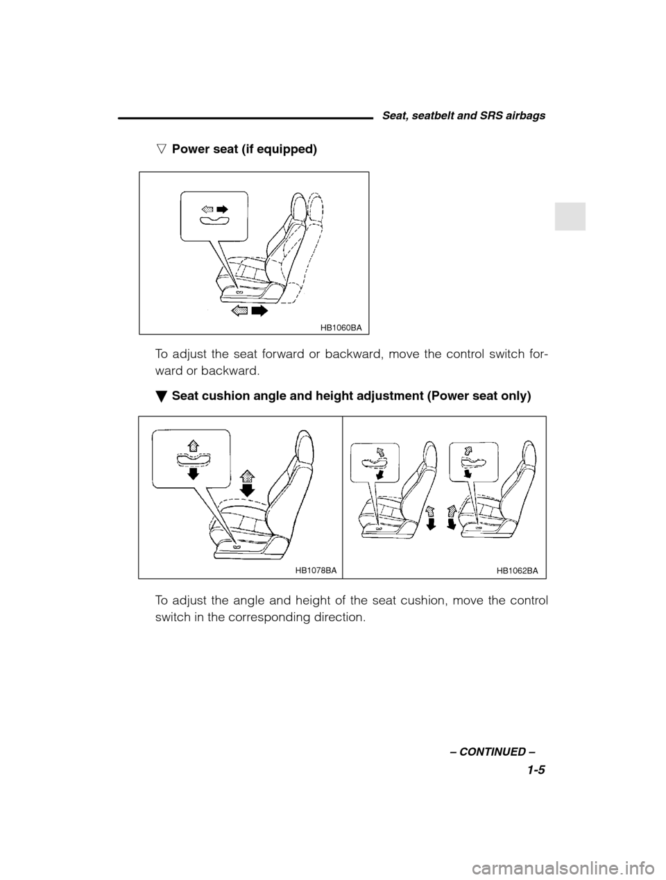 SUBARU FORESTER 2002 SG / 2.G Owners Manual Seat, seatbelt and SRS airbags1-5
–
 CONTINUED  –
nPower seat (if equipped)
HB1060BA
To adjust the seat forward or backward, move the control switch for- 
ward or backward. �Seat cushion angle and