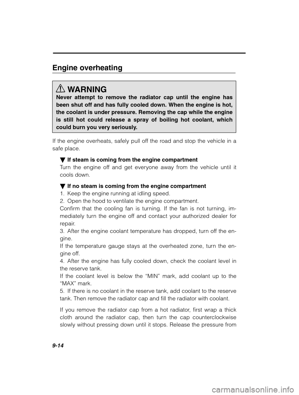 SUBARU FORESTER 2002 SG / 2.G Owners Manual 9-14
Engine overheatingWARNING
Never attempt to remove the radiator cap until the engine has been shut off and has fully cooled down. When the engine is hot,the coolant is under pressure. Removing the