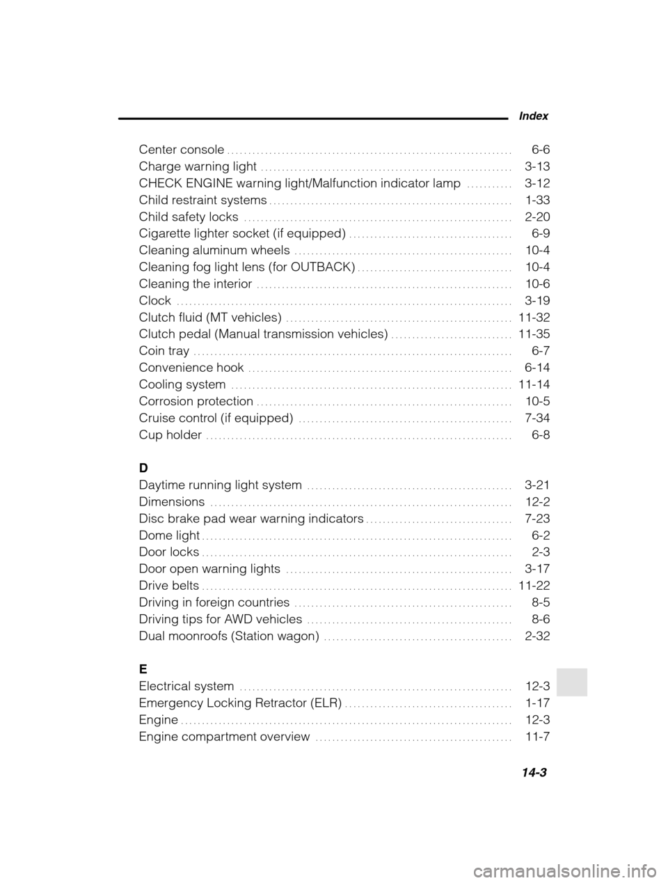 SUBARU FORESTER 2002 SG / 2.G Owners Manual  Index14-3
Center console 6-6
. . . . . . . . . . . . . . . . . . . . . . . . . . . . . . . . . . . . . . . . . . . . . . . . . . . . . . . . . . . . . . . .  . . . . 
Charge warning light 3-13
. . . 