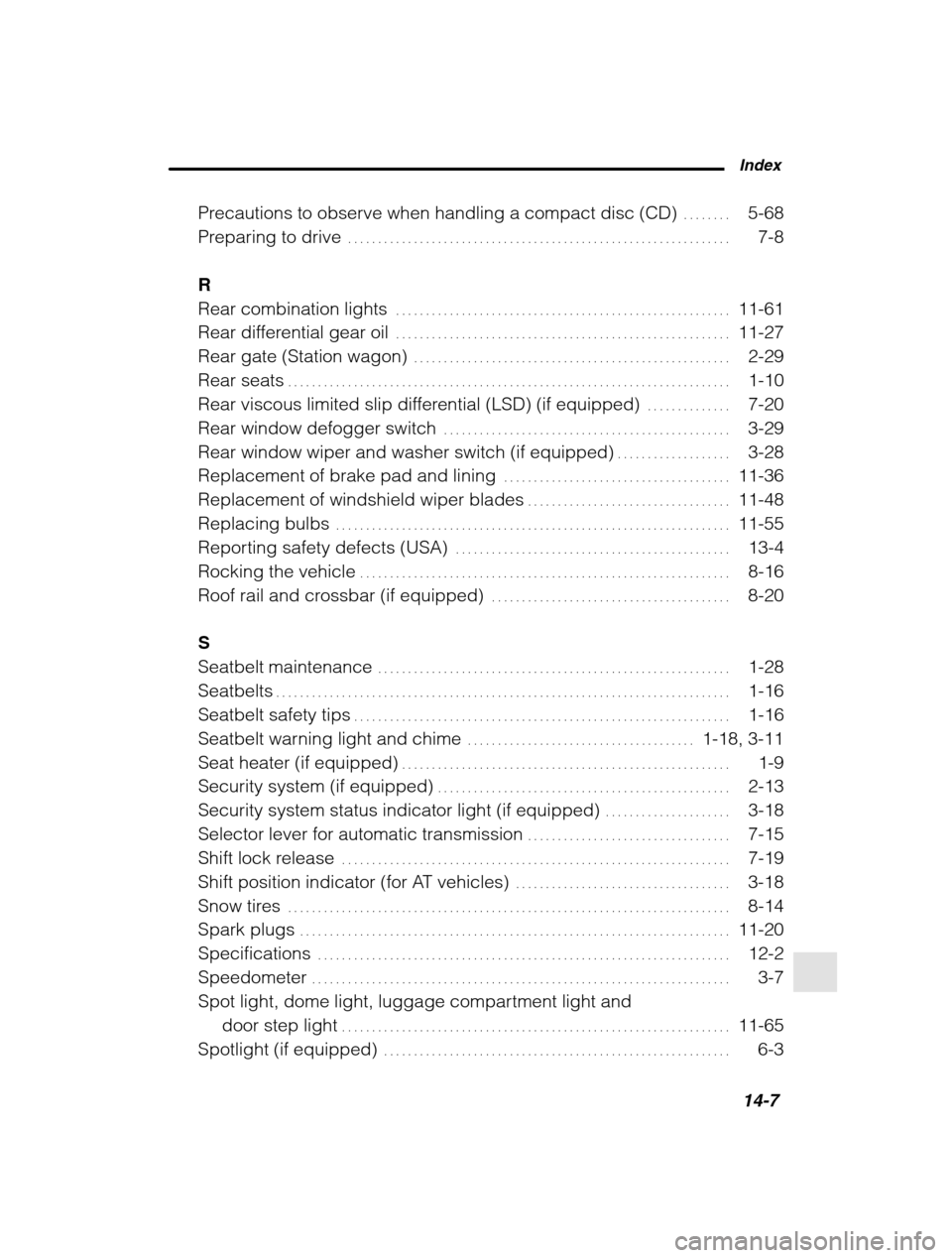 SUBARU FORESTER 2002 SG / 2.G Owners Manual Index14-7
Precautions to observe when handling a compact disc (CD) 5-68 . . . . . . . .
Preparing to drive 7-8
. . . . . . . . . . . . . . . . . . . . . . . . . . . . . . . . . . . . . . . . . . . . SUBARU FORESTER 2002 SG / 2.G Owners Manual Index14-7
Precautions to observe when handling a compact disc (CD) 5-68 . . . . . . . .
Preparing to drive 7-8
. . . . . . . . . . . . . . . . . . . . . . . . . . . . . . . . . . . . . . . . . . . .