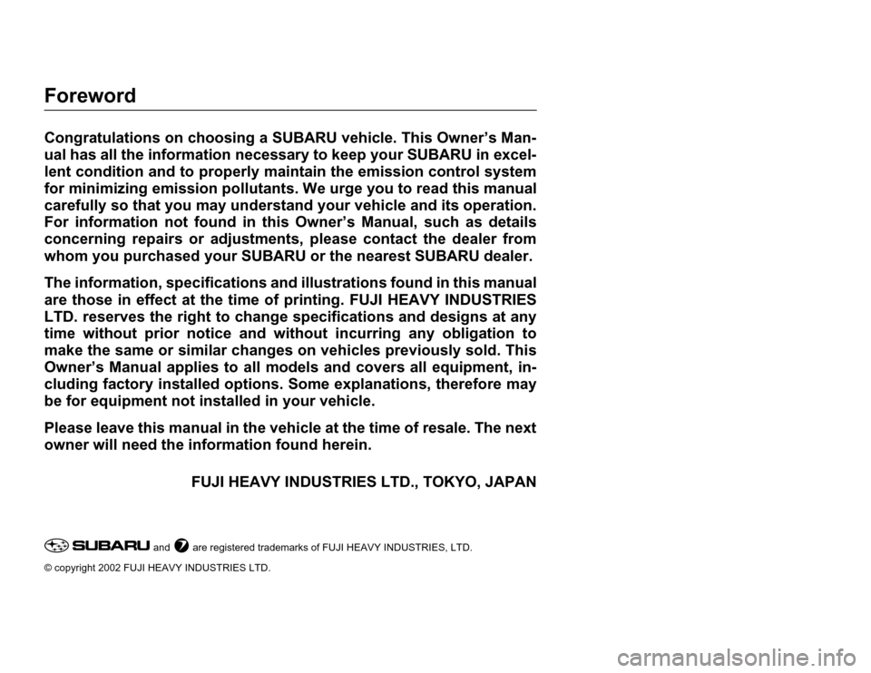 SUBARU FORESTER 2003 SG / 2.G Owners Manual Foreword
Congratulations on choosing a SUBARU vehicle. This Owner