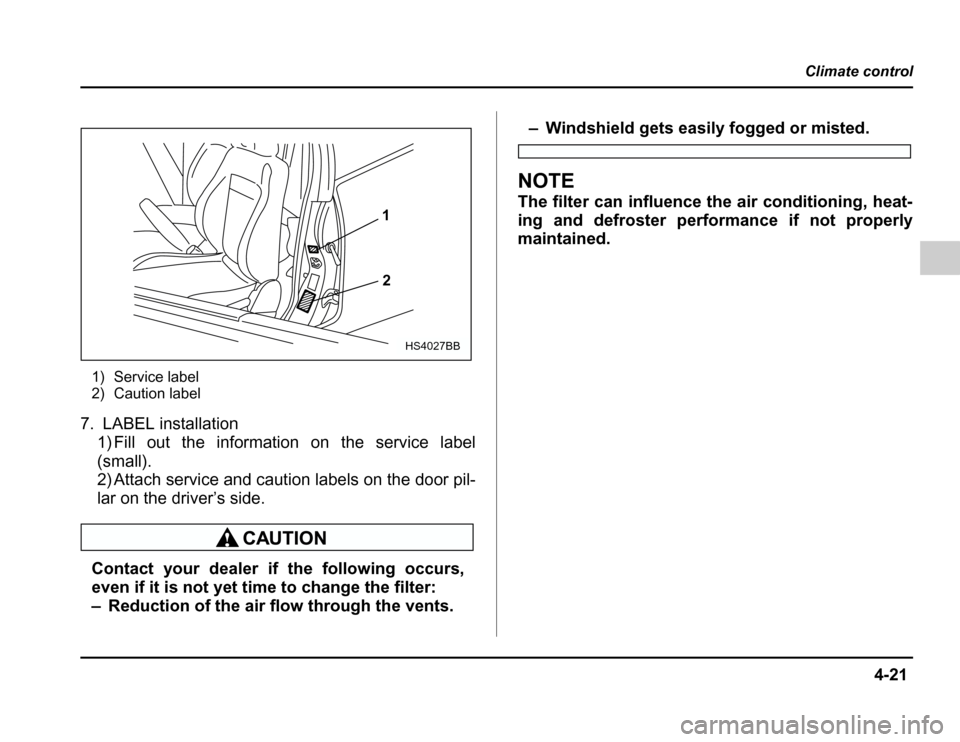 SUBARU FORESTER 2003 SG / 2.G Owners Manual 4-21
Climate control
– CONTINUED –
1) Service label 
2) Caution label
7. LABEL installation 1) Fill out the information on the service label (small). 
2) Attach service and caution labels on the d