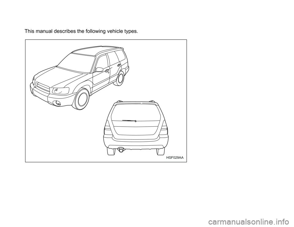 SUBARU FORESTER 2003 SG / 2.G Owners Manual This manual describes the following vehicle types.
HSF029AA 