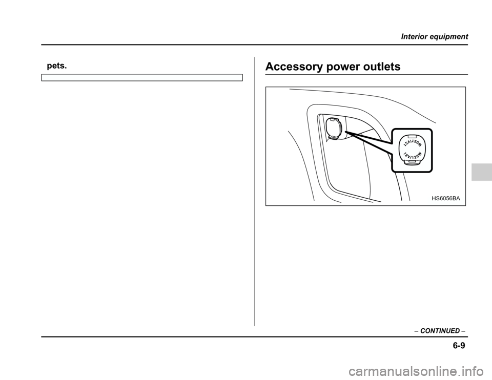 SUBARU FORESTER 2003 SG / 2.G Owners Manual 6-9
Interior equipment
–CONTINUED –
pets.Accessory power outlets
HS6056BA 