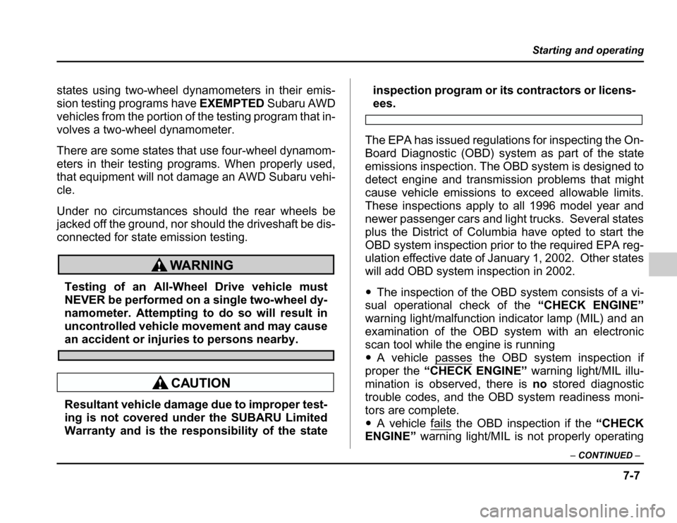 SUBARU FORESTER 2003 SG / 2.G Owners Manual 7-7
Starting and operating
–CONTINUED –
states using two-wheel dynamometers in their emis- 
sion testing programs have EXEMPTEDSubaru AWD
vehicles from the portion of the testing program that in- 