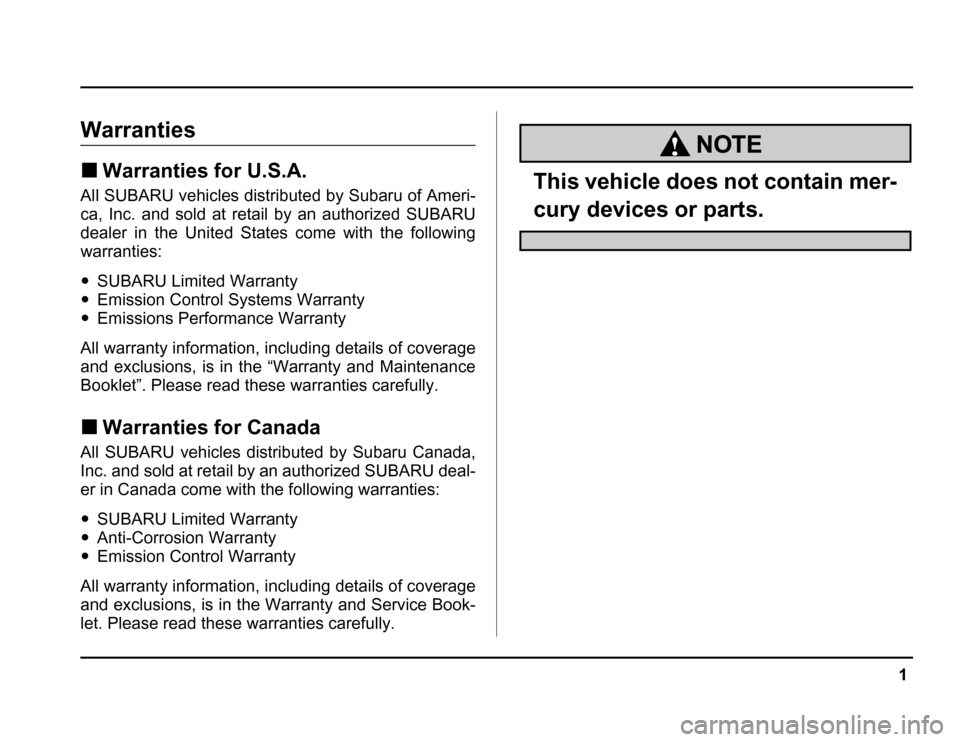 SUBARU FORESTER 2003 SG / 2.G Owners Manual 1
–
CONTINUED –
Warranties �Warranties for U.S.A.
All SUBARU vehicles distributed by Subaru of Ameri- 
ca, Inc. and sold at retail by an authorized SUBARU 
dealer in the United States come with th