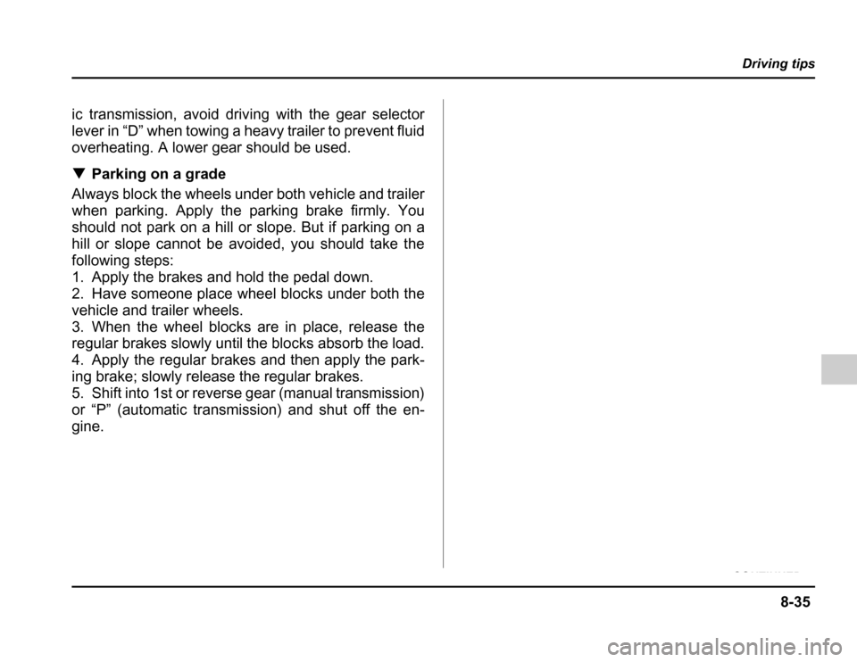 SUBARU FORESTER 2003 SG / 2.G Owners Manual 8-35
Driving tips
– CONTINUED –
ic transmission, avoid driving with the gear selector 
lever in “D” when towing a heavy trailer to prevent fluid
overheating. A lower gear should be used. �Park