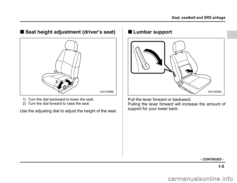SUBARU FORESTER 2003 SG / 2.G Owners Guide 1-5
Seat, seatbelt and SRS airbags
–CONTINUED –
�Seat height adjustment (driver