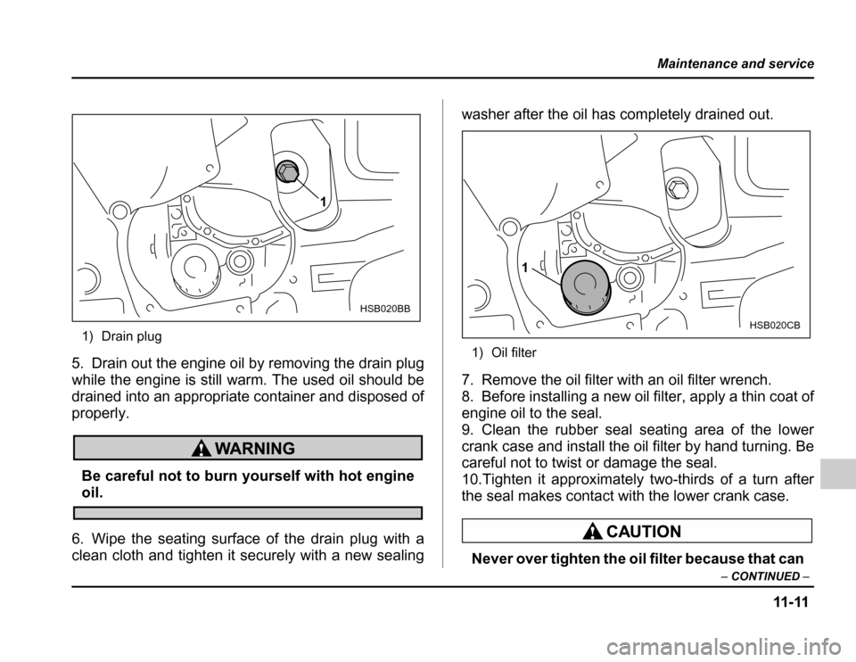 SUBARU FORESTER 2003 SG / 2.G Owners Manual 11-11
Maintenance and service
–CONTINUED –
1) Drain plug
5. Drain out the engine oil by removing the drain plug
while the engine is still warm. The used oil should be
drained into an appropriate SUBARU FORESTER 2003 SG / 2.G Owners Manual 11-11
Maintenance and service
–CONTINUED –
1) Drain plug
5. Drain out the engine oil by removing the drain plug
while the engine is still warm. The used oil should be
drained into an appropriate