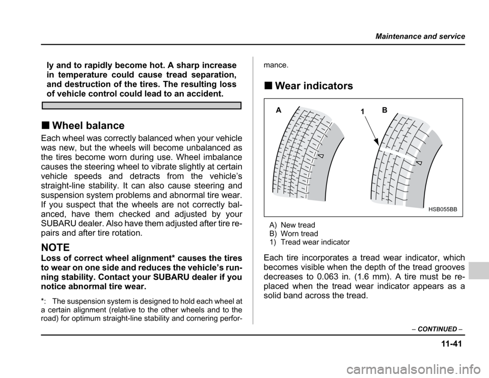 SUBARU FORESTER 2003 SG / 2.G Owners Manual 11 -4 1
Maintenance and service
–CONTINUED –
ly and to rapidly become hot. A sharp increase 
in temperature could cause tread separation,
and destruction of the tires. The resulting loss
of vehicl