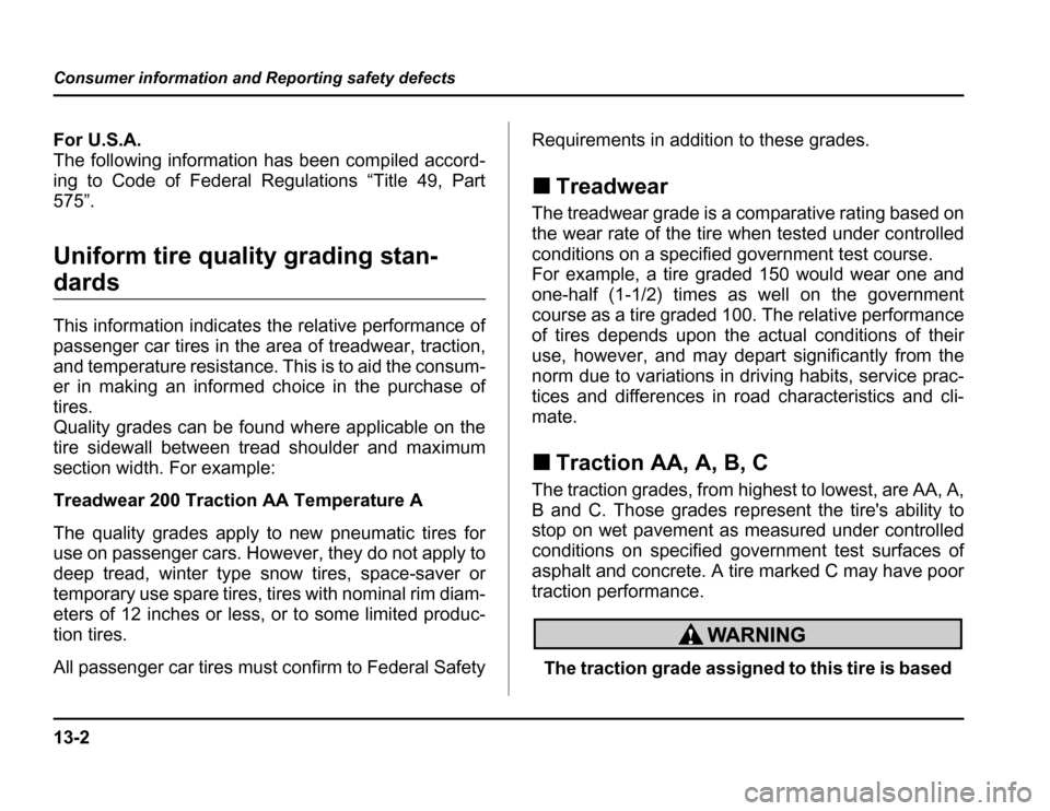 SUBARU FORESTER 2003 SG / 2.G Owners Manual 13-2
Consumer information and Reporting safety defects
Consumer information and Reporting safety defectsFor U.S.A. 
The following information has been compiled accord-
ing to Code of Federal Regulatio