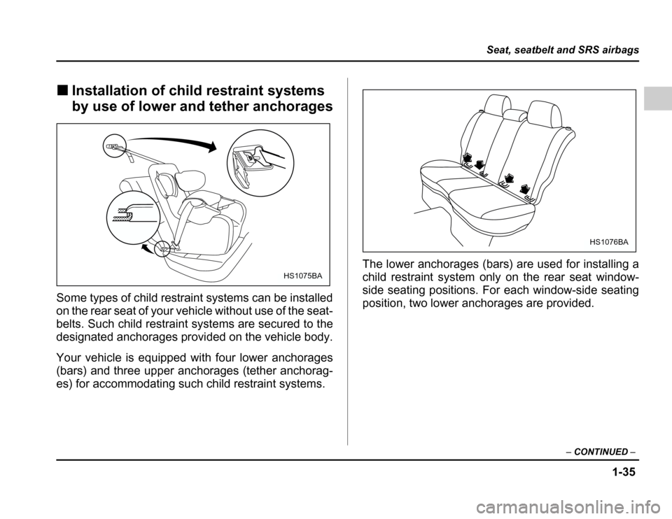 SUBARU FORESTER 2003 SG / 2.G Repair Manual 1-35
Seat, seatbelt and SRS airbags
–CONTINUED –
�Installation of child restraint systems 
by use of lower and tether anchorages
Some types of child restraint systems can be installed 
on the rear