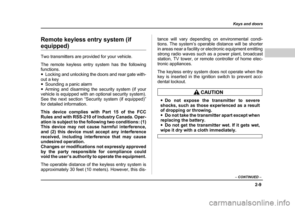 SUBARU FORESTER 2005 SG / 2.G Owners Manual 2-9
Keys and doors
– CONTINUED  –
Remote keyless entry system (if 
equipped) 
Two transmitters are provided for your vehicle. 
The remote keyless entry system has the following 
functions. �yLocki