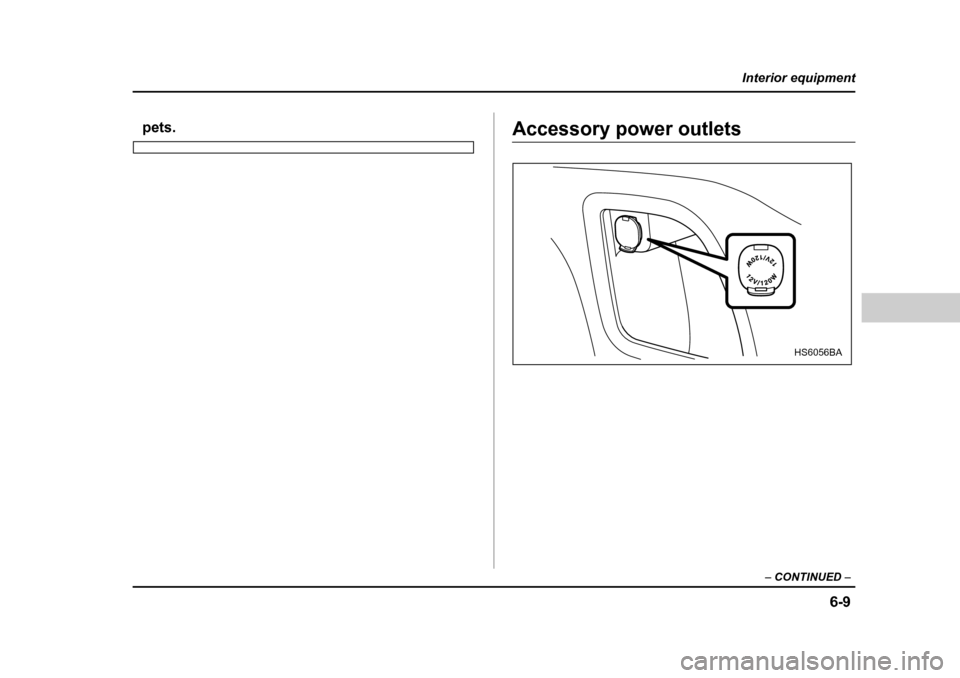 SUBARU FORESTER 2005 SG / 2.G Owners Manual 6-9
Interior equipment
– CONTINUED  –
pets.Accessory power outlets
HS6056BA 