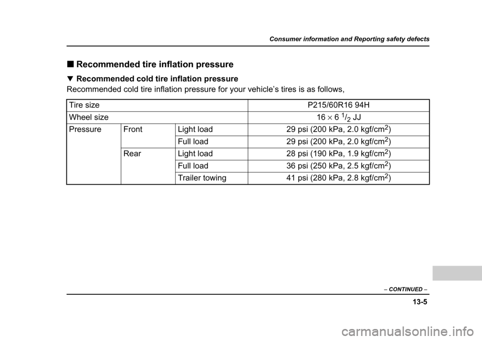 SUBARU FORESTER 2005 SG / 2.G Owners Manual 13-5
Consumer information and Reporting safety defects
– CONTINUED  –
�„Recommended tire inflation pressure
�T Recommended cold tire inflation pressure
Recommended cold tire inflation pressure f