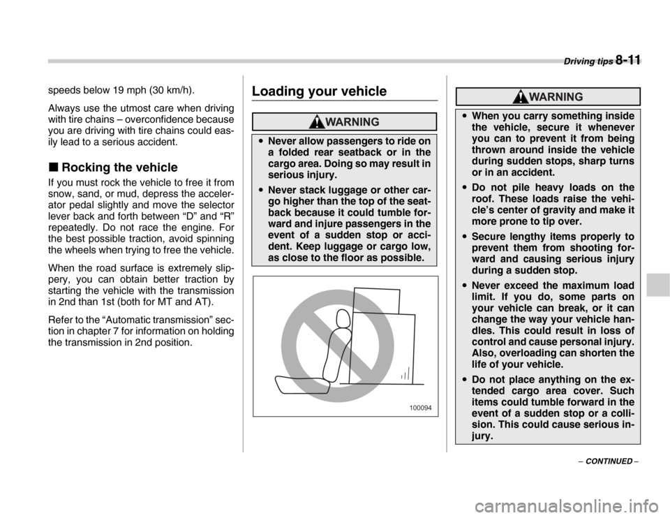 SUBARU FORESTER 2007 SG / 2.G Owners Manual Driving tips 8-11
– CONTINUED –
speeds below 19 mph (30 km/h).
Always use the utmost care when driving
with tire chains – overconfidence because
you are driving with tire chains could eas-
i SUBARU FORESTER 2007 SG / 2.G Owners Manual Driving tips 8-11
– CONTINUED –
speeds below 19 mph (30 km/h).
Always use the utmost care when driving
with tire chains – overconfidence because
you are driving with tire chains could eas-
i