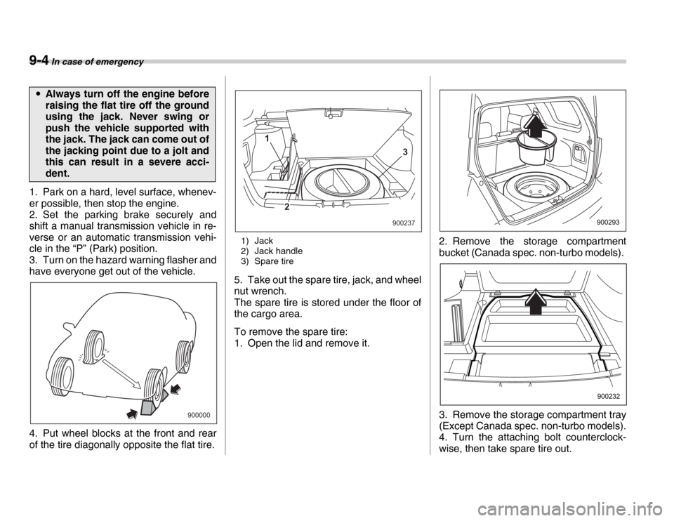 SUBARU FORESTER 2007 SG / 2.G Owners Manual 9-4 In case of emergency
1. Park on a hard, level surface, whenev- 
er possible, then stop the engine. 
2. Set the parking brake securely and 
shift a manual transmission vehicle in re- 
verse or an a
